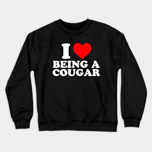 I Love Being A Cougar | I Heart Being A Cougar Crewneck Sweatshirt